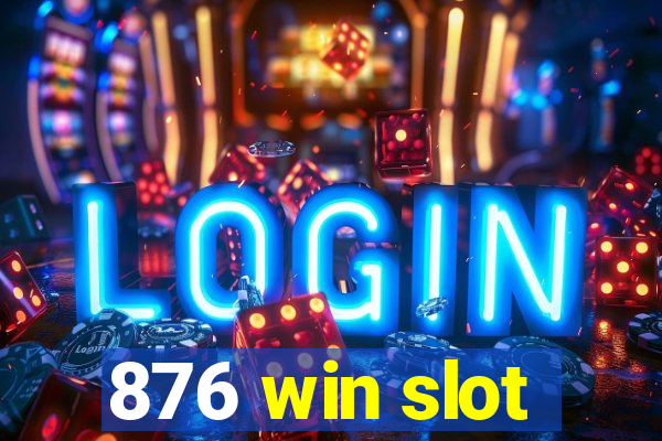 876 win slot